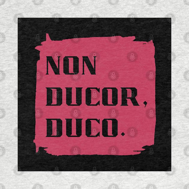 Non Ducor, Duco - Latin Phrase in Viva Magenta by aybe7elf